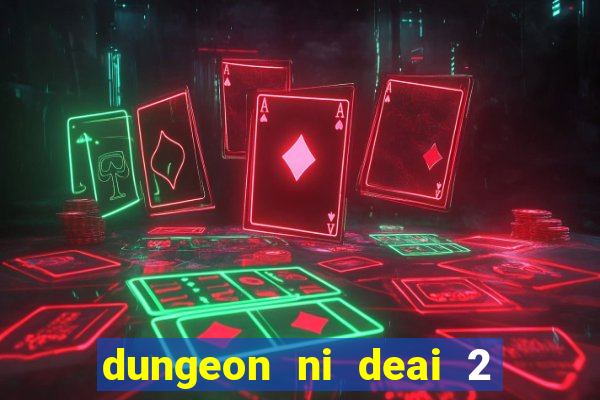 dungeon ni deai 2 temporada dublado data de lan amento